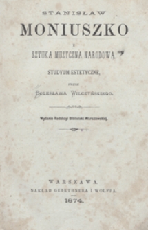 Stanisław Moniuszko i sztuka muzyczna narodowa : studyum estetyczne