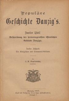 Popul&auml;re Geschichte Danzig's. T. 2, Beschreibung der hervorragendsten &ouml;ffentlichen Geb&auml;ude Danzigs. Abschn. 2, Die K&ouml;niglichen und Communal=Geb&auml;ude