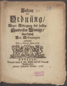 Auszug Der Ordnung, Wegen Abtragung des halben Hundersten Pfennigs, Aus Schluß Der Ordnungen publiciret Den 4. Februar. Anno 1706