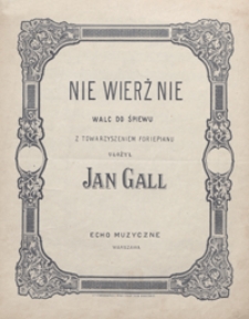 Nie wierz, nie : op.30 No 5, Es-dur : walc do śpiewu z towarzyszeniem fortepianu