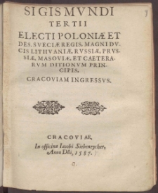 Sigismvndi Tertii Electi Poloniæ Et Des. Sveciæ Regis, Magni Dvcis Lithvaniæ [...] Principis, Cracoviam Ingressvs