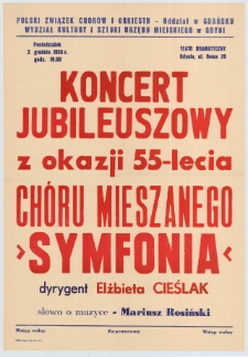 Koncert jubileuszowy z okazji 55-lecia ch&oacute;ru mieszanego "Symfonia" : poniedziałek 2 grudnia 1985 r., godz. 19.00, Teatr Dramatyczny, Gdynia, ul. Bema 26