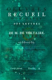 Oeuvres Completes De Voltaire. T. 55, [Corresp. generale. Tome IV, Recueil des lettres de M. de Voltaire 1753-1757]