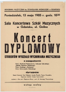 Koncert dyplomowy studentów Wydziału Wychowania Muzycznego : z zespołami Chóru Akademii Medycznej im. Tadeusza Tylewskiego, "Schola Cantorum Gedanensis", Chóru Męskiego "Moniuszko", Chóru Uniwersytetu Gdańskiego