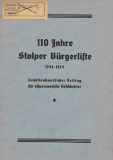 110 Jahre Stolper B&uuml;rgerliste : 1744-1854 : Familienkundlicher Beitrag f&uuml;r ostpommersche Geschlechter / die B&uuml;rgerliste wurde von Eylert und Thilo ; bearb. von Franz Stoy