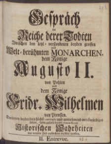 Gespr&auml;ch im Reiche derer Todten Zwischen den letzt-verstorbenen beyden grossen und Welt-ber&uuml;hmten Monarchen, dem Kr&ouml;nige Augusto II. von Pohlen, und dem Kr&ouml;nige Fridr. Wilhelmen von Preussen