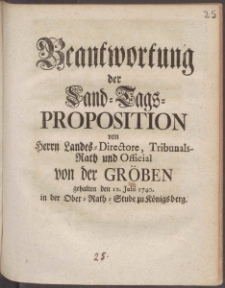 Beantwortung der Land-Tags-Proposition von Herrn ... von der Gröben gehalten den 12. Julii 1740...