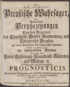 Der Neu-vermehrte Preu&szlig;ische Wahrsager, Oder: Wundersame Prophezeyungen Von den Regenten des Churf&uuml;rstl. Hauses Brandenburg und K&ouml;nigreichs Preu&szlig;en, und deren Besteigung des K&auml;yserlichen Thrones