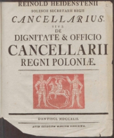 Reinhold Heidensteinii [...] Cancellarius Sive De Dignitate & Officio Cancellarii Regni Poloni&aelig;