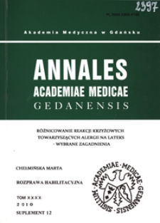 Annales Academiae Medicae Gedanensis, 2010, supl. 12 : Różnicowanie reakcji krzyżowych towarzyszących alergii na lateks - wybrane zagadnienia