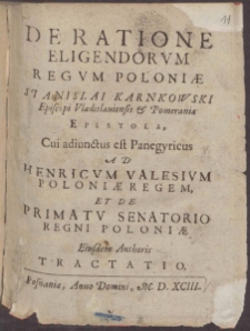 De Ratione Eligendorvm Regvm Poloni&aelig; Stanislai Karnkowski [...] Epistola