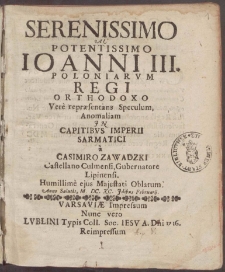 Serenissimo Ac Potentissimo Ioanni III. Poloniarvm Regi Orthodoxo, Vere repr&aelig;sentans Speculum, Anomaliam In Capitibvs Imperii Sarmatici