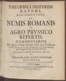 Theophili Sigefridi Bayeri, Regiomontani, De Numis Romanis In Agro Prvssico Repertis, Commentarivs ...