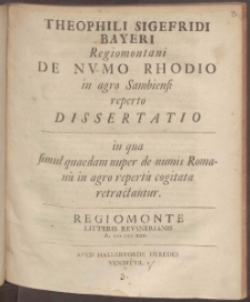 Theophili Sigefridi Bayeri Regiomontani De Nvmo Rhodio in agro Sambiensi reperto Dissertatio