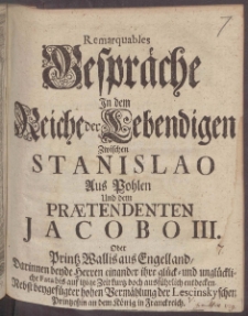 Remarquables Gespräche Jn dem Reiche der Lebendigen Zwischen Stanislao aus Pohlen Und dem Prætendenten Jacobo III