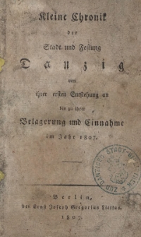 Kleine Chronik der Stadt und Festung Danzig von ihrer ersten Entstehung an bis zu ihrer Belagerung und Einnahme im Jahr 1807