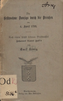Die Besitznahme Danzigs durch die Preußen am 4. April 1793 : nach einem höchst seltenen Briefwechsel Johannes Daniel Falk's