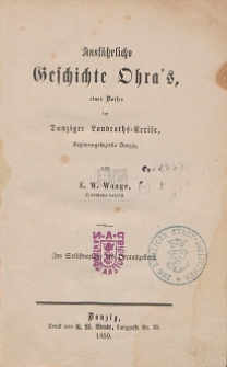 Ausführliche Geschichte Ohra's eines Dorfes im Danziger Landraths-Kreise, Regierungsbezirks Danzig