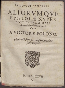 Lvdovici Camerarii I. C. Aliorvmqvae epistolae nvper post pvgnam maritimam in Suedica naui capta captae a victore Polono