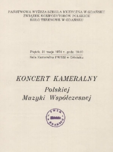 Koncert kameralny polskiej muzyki współczesnej : piątek, 31 maja 1974 r. godz. 19.00 : Sala Kameralna PWSM w Gdańsku