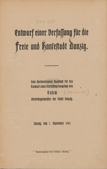 Entwurf einer Verfassung f&uuml;r die Freie und Hansestadt Danzig : Dem Vorbereitenden Auschlu&szlig; f&uuml;r den Entwurf einer Verfassung vorgelegt von Sahn Oberb&uuml;rgermeister der Stadt Danzig