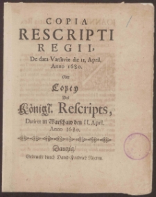 Copia Respcripti Regii, De data Varsavi&aelig; die 11. April. Anno 1680