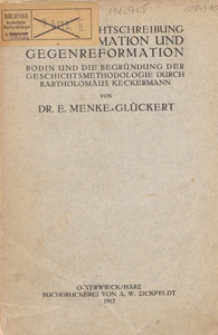 Die Geschichtschreibung der Reformation und Gegenreformation : Bodin und die Begründung der Geschichtsmethodologie durch Bartholomäus Keckermann : Habilitationsschrift [...]
