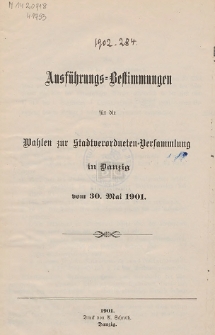 Ausführungs-Bestimmungen für die Wahlen zur Stadtverordneten-Versammlung in Danzig : vom 30. Mai 1901