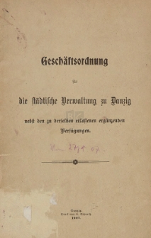 Geschäftsordnung für die städtische Verwaltung zu Danzig nebst den zu derselben erfassenen ergänzenden Verfügungen
