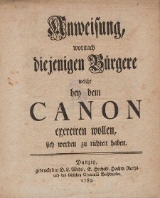 Anweisung, wornach diejenigen Bürgere welche bey dem Canon exerciren wollen, sich werden zu richten haben