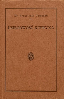 Księgowość kupiecka pojedyncza i podwójna : (z dołączonymi wzorami 19 ksiąg handlowych) : podręcznik dla szkół i przedsiębiorstw handlowych