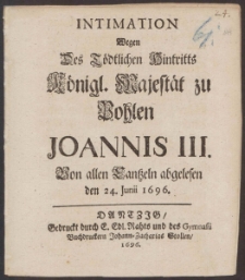 Intimation Wegen Des Tödtlichen Hintritts Königl. Majestät zu Pohlen Joannis III. Von allen Cantzeln abgelesen den 24. Junii 1696