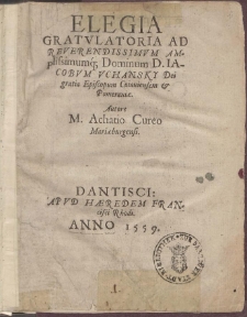 Elegia Gratvlatoria Ad Reverendissimvm Amplissimumq[ue] Dominum D. Iacobvm Vchansky [...]