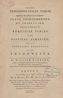 Copious trigonometrical tables, shewing the results in all cases of plane trigonometry, by inspection. Intended to complete the requisite tables to The nautical almanack, and as a necessary companion to the theodolite