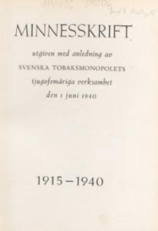 Minnesskrift utgiven med anledning av Svenska Tobaksmonopolets tjugofemåriga verksambet den 1 juni 1940 : 1915-1940