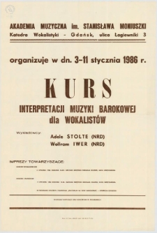 Akademia Muzyczna im. Stanisława Moniuszki, Katedra Wokalistyki - Gdańsk, ulica Łagiewniki 3 : \b organizuje w dn. 3-11 stycznia 1986 r. : Kurs Interpretacji Muzyki Barokowej dla Wokalistów