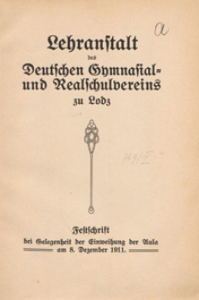 Lehranstalt des Deutschen Gymnasial- und Realschulvereins zu Lodz : Festschrift bei Gelegenheit der Einweihung der Aula am 8. Dezember 1911