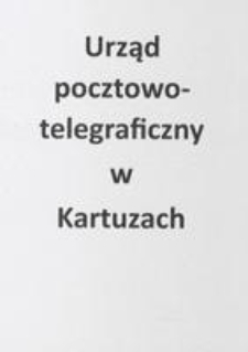 [Korespondencja redakcyjna Spółki Wydawniczej w Kościerzynie i Spółdzielni Wydawniczej "Gryf"]. [Cz. 4] : list od Urzędu Pocztowo-Telegraficznego w Kartuzach, 1932.07.11