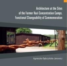 Architecture at the Sites of the Former Nazi Concentration Camps. Functional Changeability of Commemoration