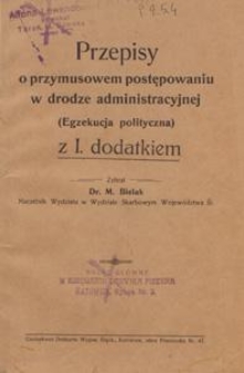 Przepisy o przymusowem postępowaniu w drodze administracyjnej : (egzekucja polityczna) : [z I dodatkiem]