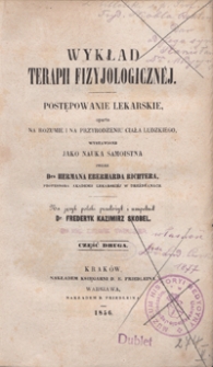 Wykład terapii fizyjologicznéj : postępowanie lekarskie oparte na rozumie i na przyrodzeniu ciała ludzkiego, wystawione jako nauka samoistna. Cz. 2 /