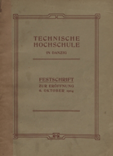 Technische Hochschule in Danzig : Festschrift zur Eröffnung 6. Oktober 1904