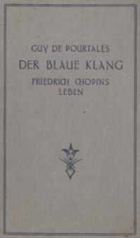 Der blaue klang Friedrich Chopins Lebens / [ubers aus dem Franzosischen ins] Deutsche von Hermann Fauler