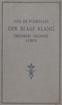 Der blaue klang Friedrich Chopins Lebens / [ubers aus dem Franzosischen ins] Deutsche von Hermann Fauler