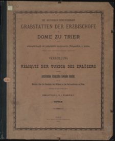 Die historisch-denkw&uuml;rdigen Grabst&auml;tten der Erzbisch&ouml;fe im Dome zu Trier und die arch&auml;ologisch-liturgisch und kunstgeschichtlich bemerkungswert...