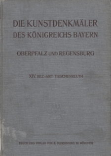 Die Kunstdenkm&auml;ler von Oberpfalz & Regensburg. H. 14, Bezirksamt Tirschenreuth