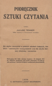 Podręcznik sztuki czytania : dla użytku nauczycieli w polskich szkołach ludowych,średnich i seminaryach nauczycielskich oraz dla użytku starszej młodzieży i samouków