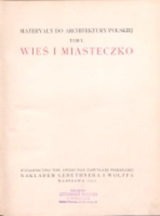 Materyały do architektury polskiej. T. 1 : Wieś i miasteczko