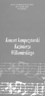 40 lat Akademii Muzycznej im. S. Moniuszki w Gdańsku : koncert kompozytorski Kazimierza Wiłkomirskiego : sala kameralna Akademii Muzycznej 28 kwietnia 1988 r. godz. 18.00