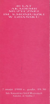 40 lat Akademii Muzycznej im. S. Moniuszki w Gdańsku : 2 maja 1988 r. godz. 19.30 : sala koncertowa Szk&oacute;ł Muzycznych Gdańsk, ul. Gnilna 3
